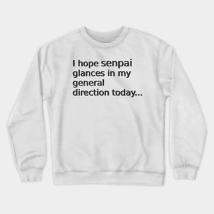 Glance in my general direction senpai Crewneck Sweatshirt